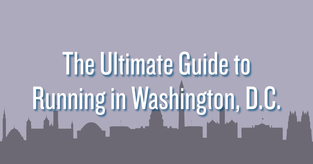 The Ultimate Guide to Running in Washington, D.C.