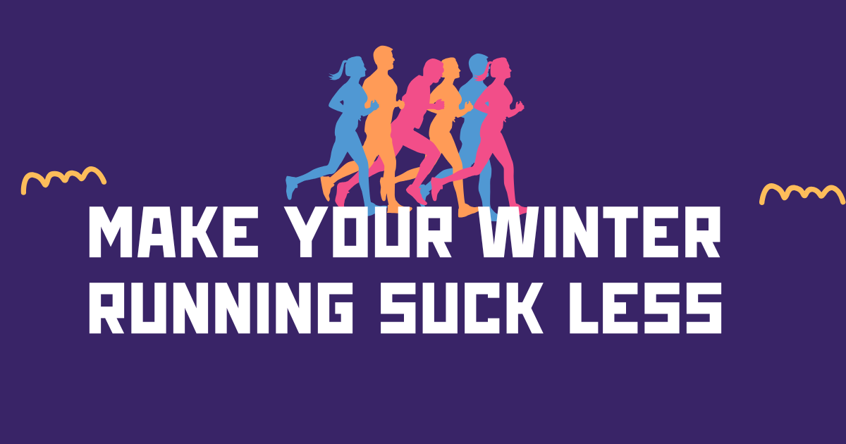 Make Your Winter Running Suck Less