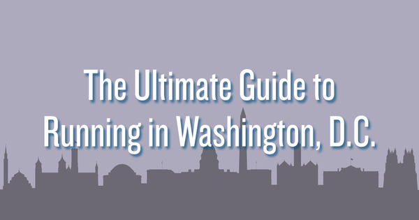 The Ultimate Guide to Running in Washington, D.C.